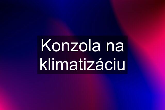 Konzola na klimatizáciu