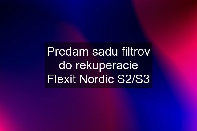 Predam sadu filtrov do rekuperacie Flexit Nordic S2/S3