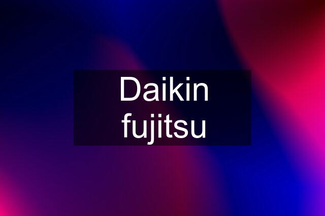 Daikin fujitsu