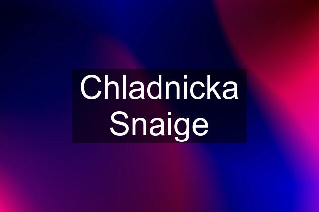 Chladnicka Snaige