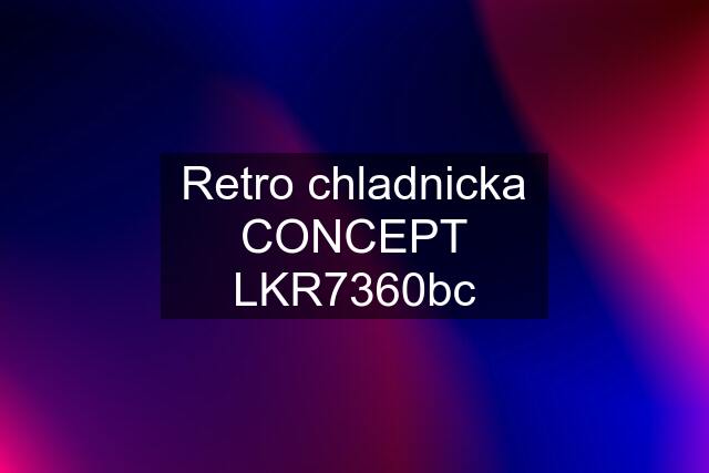 Retro chladnicka CONCEPT LKR7360bc