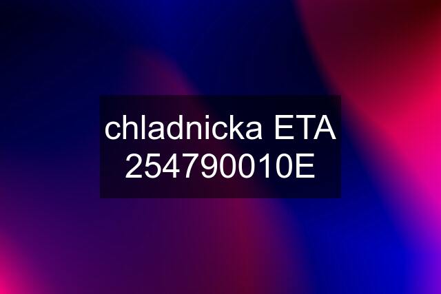 chladnicka ETA 254790010E