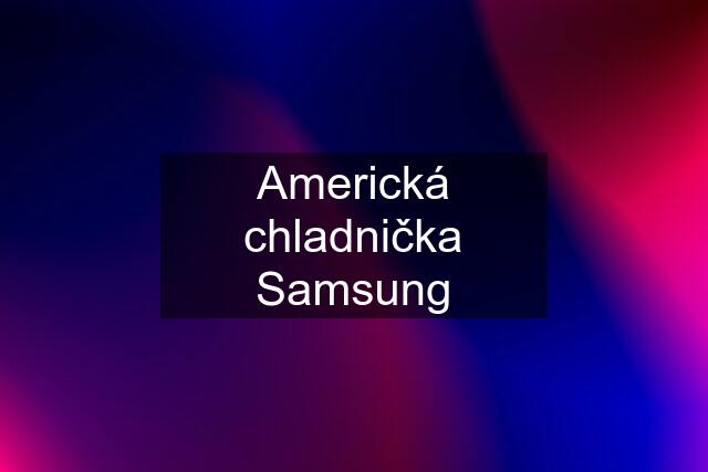 Americká chladnička Samsung