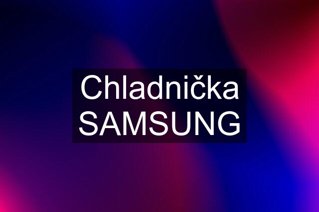 Chladnička SAMSUNG