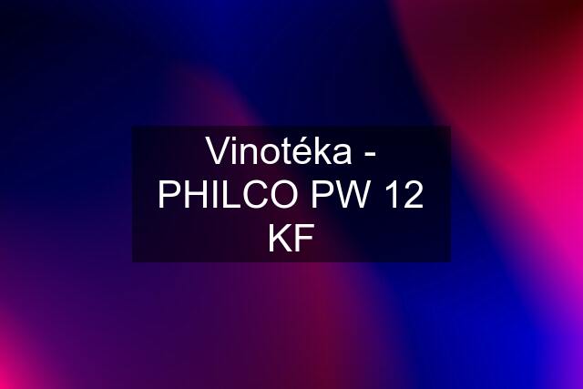 Vinotéka - PHILCO PW 12 KF