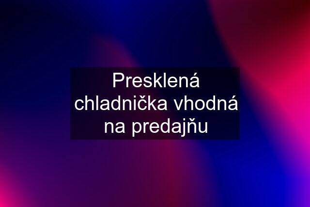 Presklená chladnička vhodná na predajňu