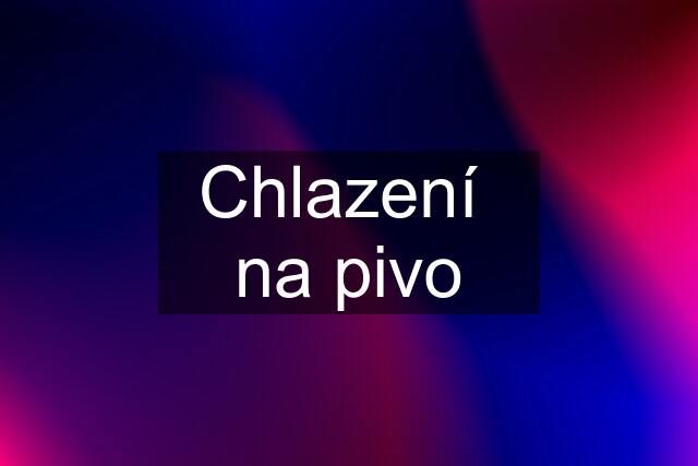 Chlazení  na pivo