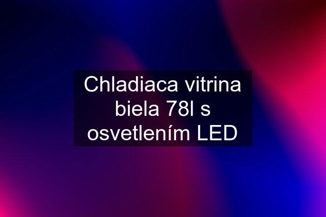 Chladiaca vitrina biela 78l s osvetlením LED