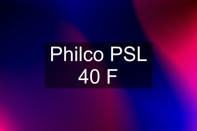 Philco PSL 40 F
