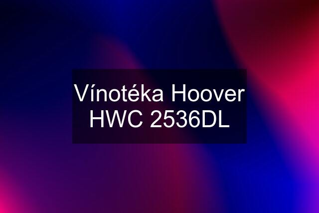 Vínotéka Hoover HWC 2536DL