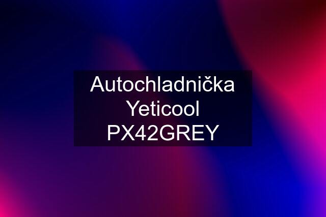 Autochladnička Yeticool PX42GREY