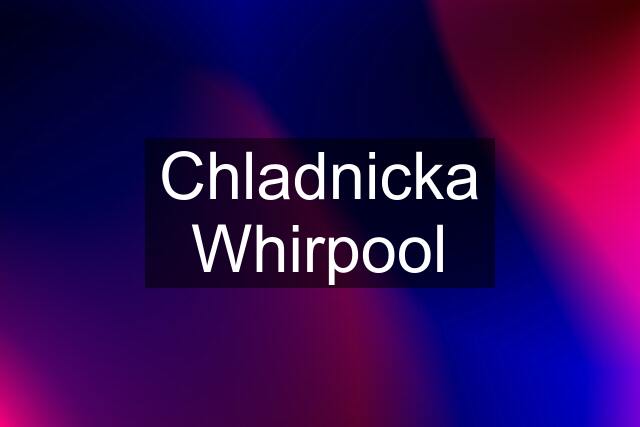 Chladnicka Whirpool