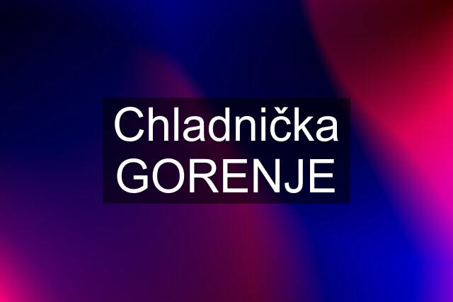 Chladnička GORENJE