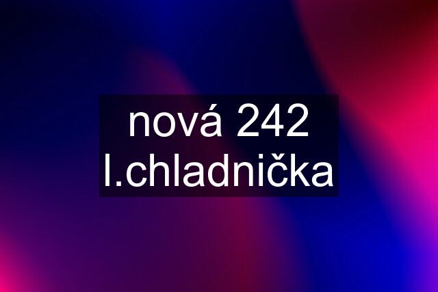 nová 242 l.chladnička