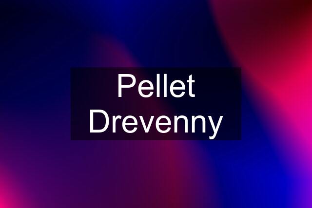 Pellet Drevenny