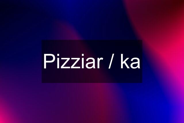 Pizziar / ka