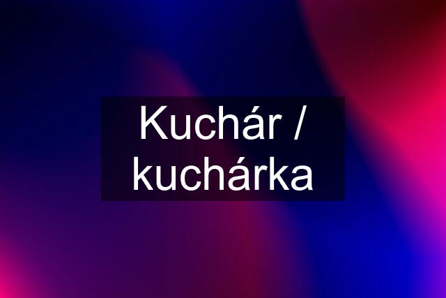 Kuchár / kuchárka