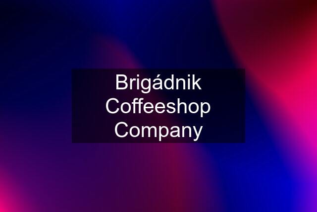 Brigádnik Coffeeshop Company