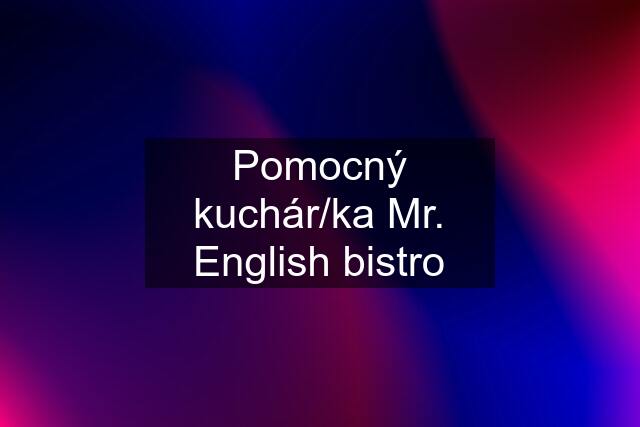 Pomocný kuchár/ka Mr. English bistro