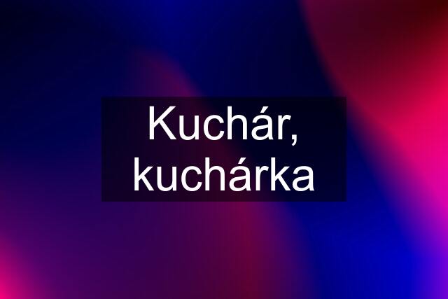 Kuchár, kuchárka