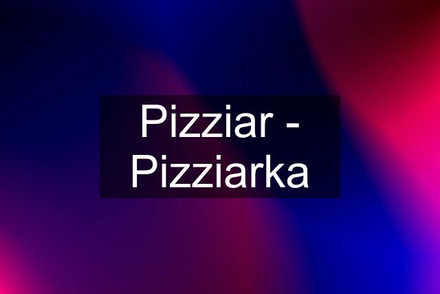 Pizziar - Pizziarka