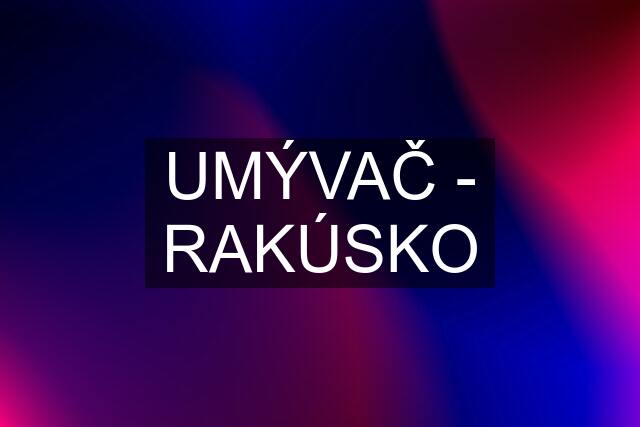 UMÝVAČ - RAKÚSKO