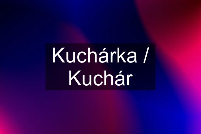 Kuchárka / Kuchár