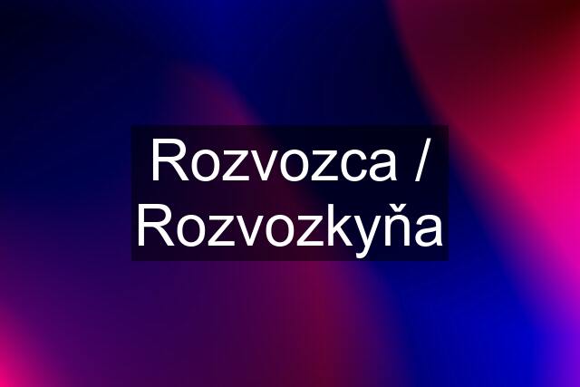 Rozvozca / Rozvozkyňa