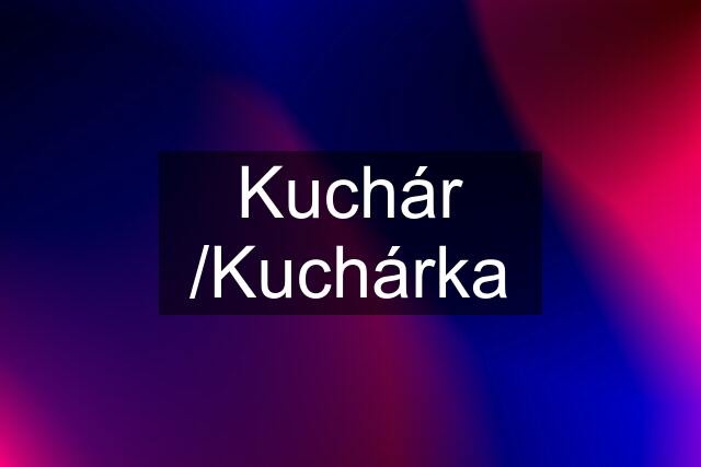 Kuchár /Kuchárka