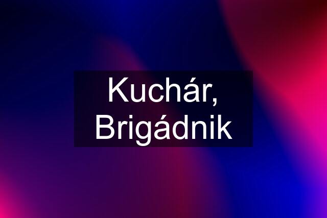 Kuchár, Brigádnik