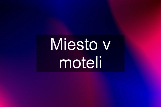 Miesto v moteli