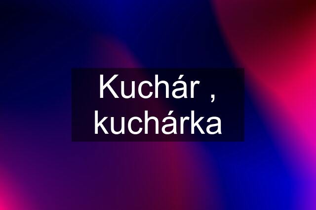 Kuchár , kuchárka