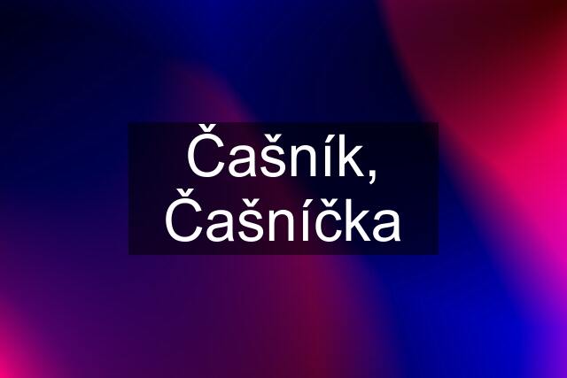 Čašník, Čašníčka