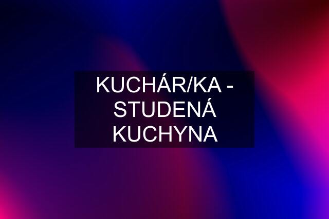 KUCHÁR/KA - STUDENÁ KUCHYNA