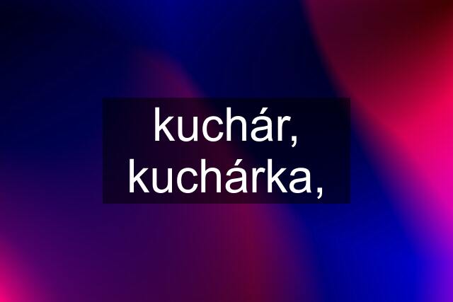 kuchár, kuchárka,