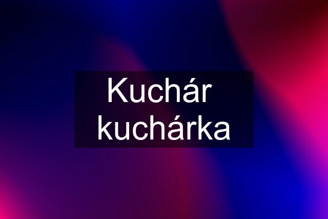 Kuchár \ kuchárka