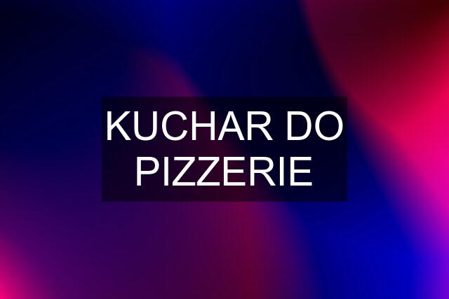 KUCHAR DO PIZZERIE