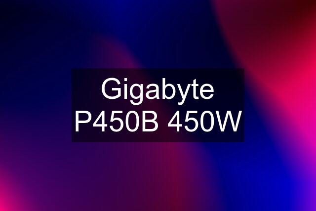 Gigabyte P450B 450W