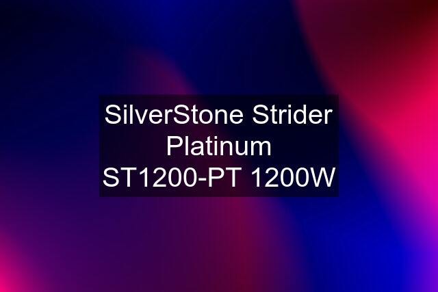 SilverStone Strider Platinum ST1200-PT 1200W