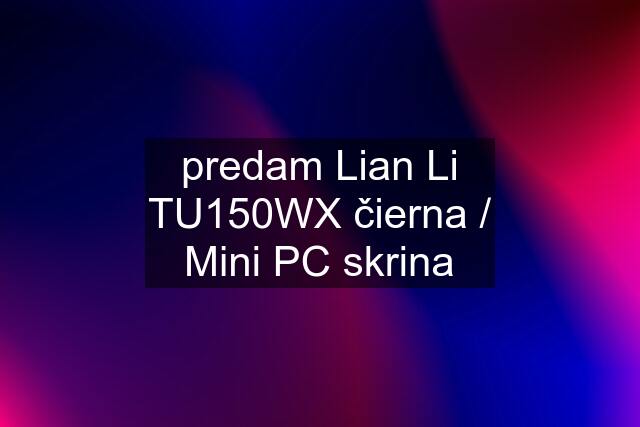 predam Lian Li TU150WX čierna / Mini PC skrina