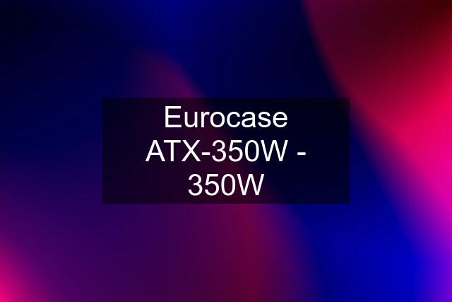 Eurocase ATX-350W - 350W