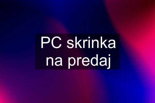 PC skrinka na predaj