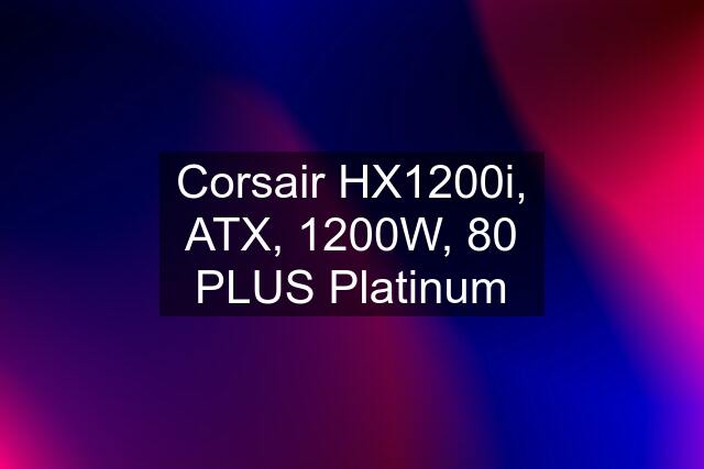 Corsair HX1200i, ATX, 1200W, 80 PLUS Platinum