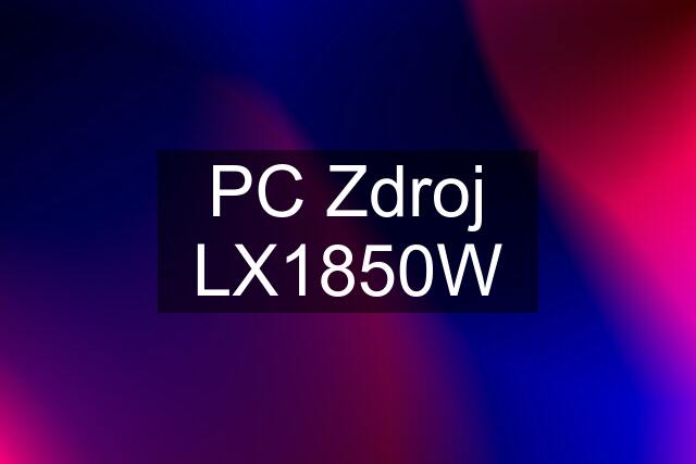 PC Zdroj LX1850W