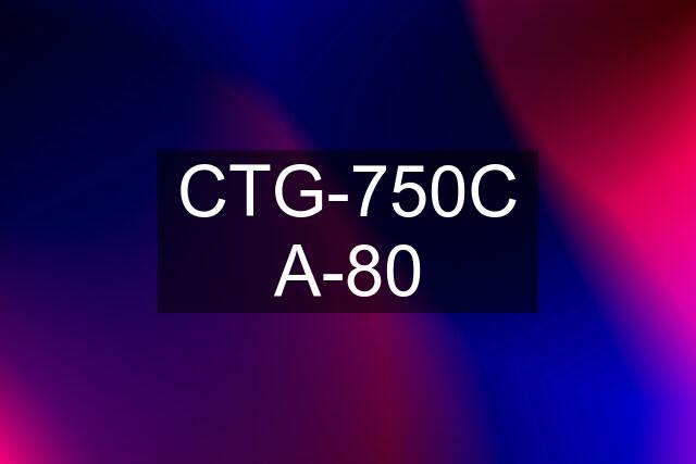 CTG-750C A-80