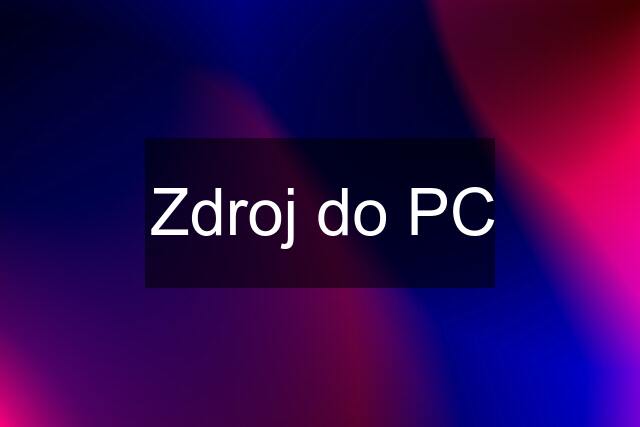 Zdroj do PC