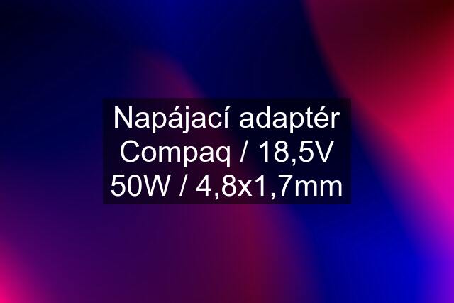 Napájací adaptér Compaq / 18,5V 50W / 4,8x1,7mm