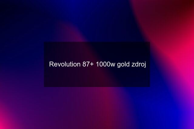 Revolution 87+ 1000w gold zdroj