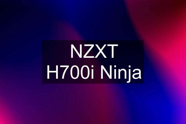 NZXT H700i Ninja