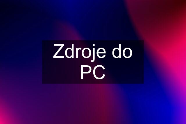 Zdroje do PC